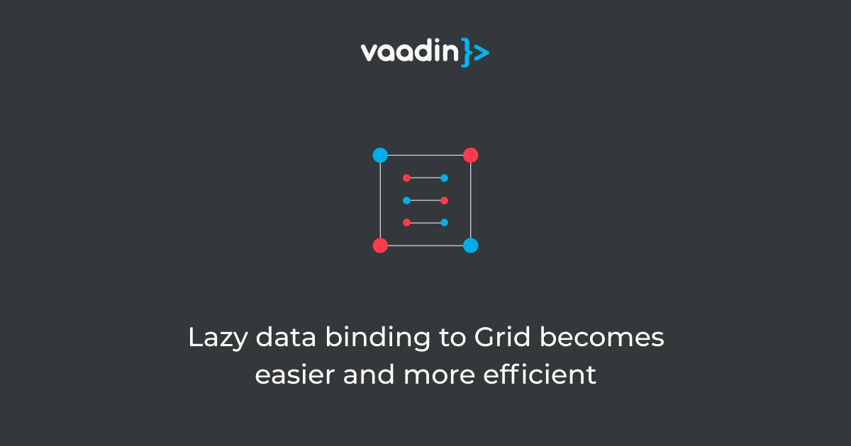 Data binding to Grid becomes easier and more efficient Vaadin