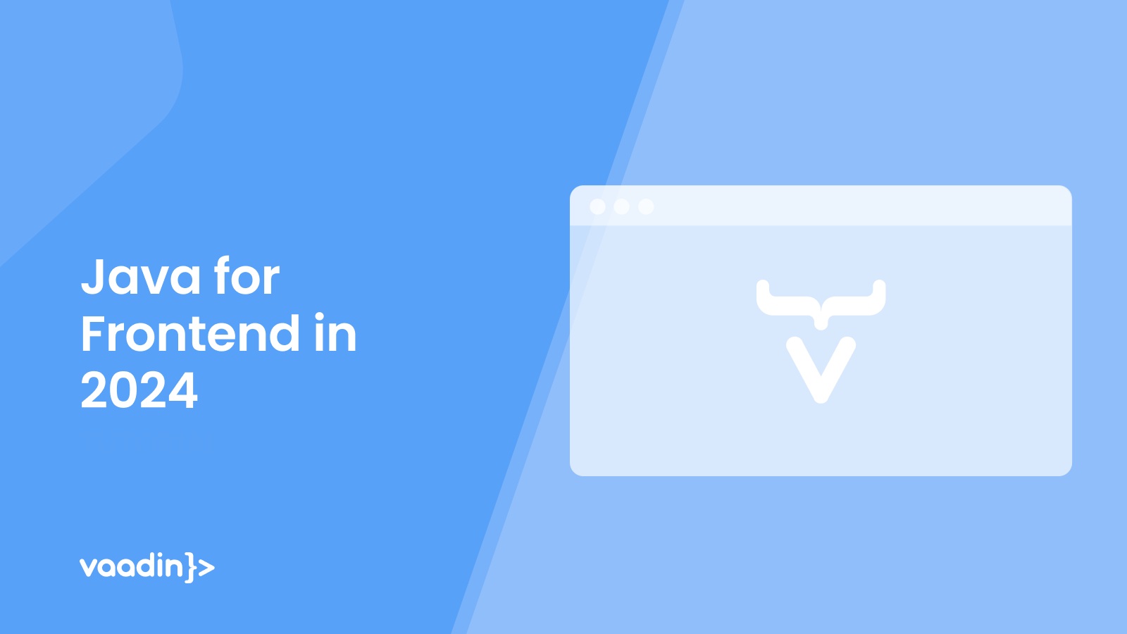 Java for frontend. Discover Vaadin!