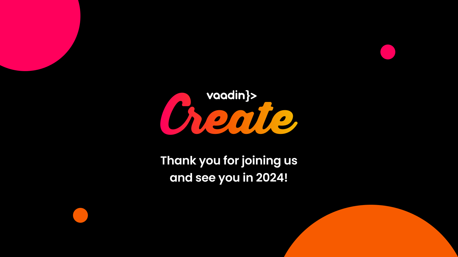 Thank you for joining us at Vaadin Create 2023. See you next year!