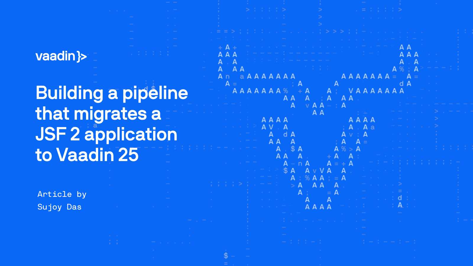 Building a pipeline that migrates a JSF 2 application to Vaadin 25, article by Sujoy Das